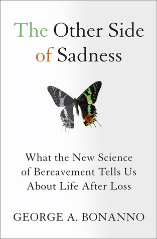 The Other Side of Sadness: What the New Science of Bereavement Tells Us About Life After Loss